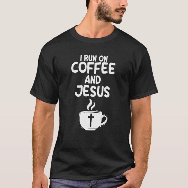 T-shirt I Run On Coffee And Jesus Caffeine Drinking Christ (Devant)