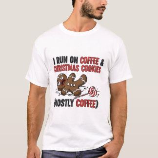 T-shirt I Run On Coffee & Christmas Cookies