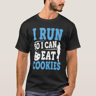 T-shirt I Run So I Can Eat Cookies  Saying
