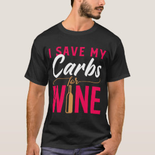 T-shirt I Save My Carbs For Wine Wine