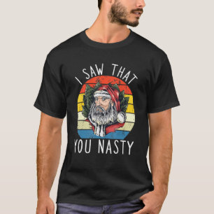 T-shirt I Saw That You Nasty Funny Christmas Retro Santa C