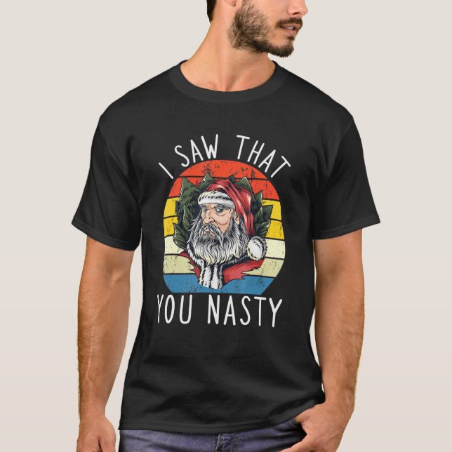 T-shirt I Saw That You Nasty Funny Christmas Retro Santa C (Devant)