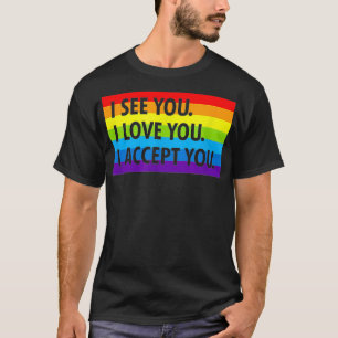 T-shirt I see I love you I accept you LGBTQ Ally Gay Prid