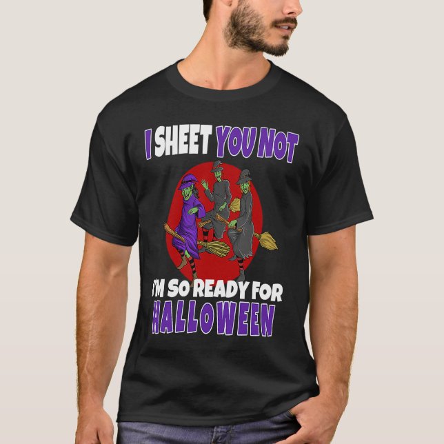 T-shirt I Sheet You Not I'm So Ready For Halloween Witch (Devant)