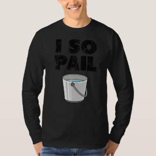 T-shirt I So Pail Puns Citations Goofy Slogan 1