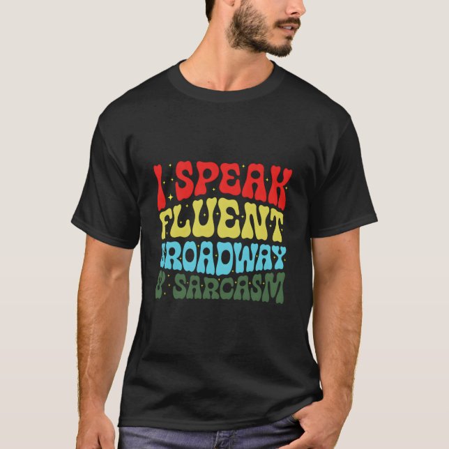 T-shirt I Speak Fluent Broadway And Sarcasm (Devant)