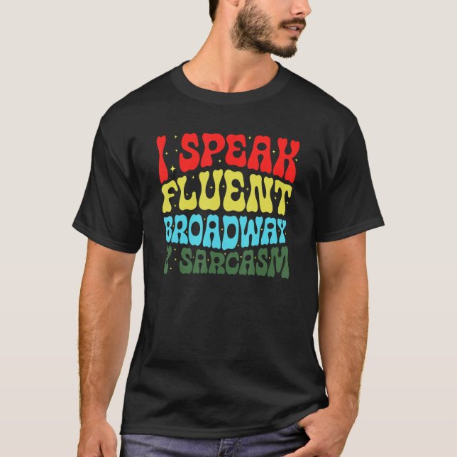 T-shirt I Speak Fluent Broadway And Sarcasm 3 (Devant)