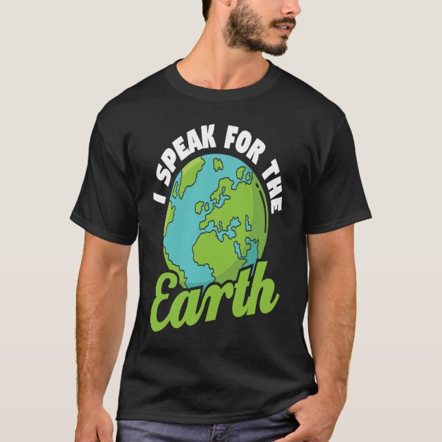 T-shirt I Speak For The Earth Environmental Earth Day (Devant)