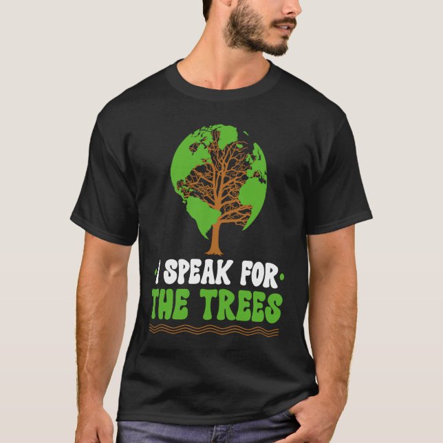 T-shirt I speak for the Trees World Environmental (Devant)