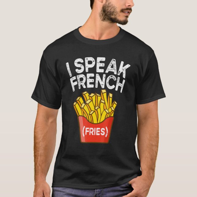 T-shirt I Speak French Fries  Fry Chips  2 (Devant)