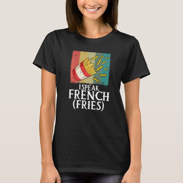 T-shirt I Speak French Fries  Fry Chips   2 (Devant)