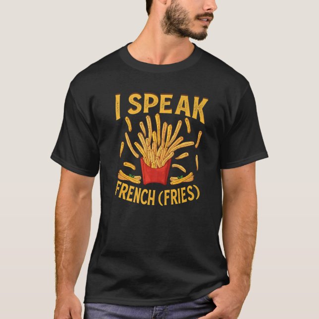 T-shirt I Speak French Fries  Fry Chips   3 (Devant)