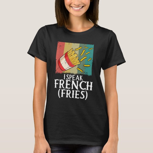 T-shirt I Speak French Fries  Fry Chips  5 (Devant)