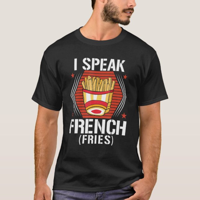 T-shirt I Speak French Fries  Fry Chips  9 (Devant)