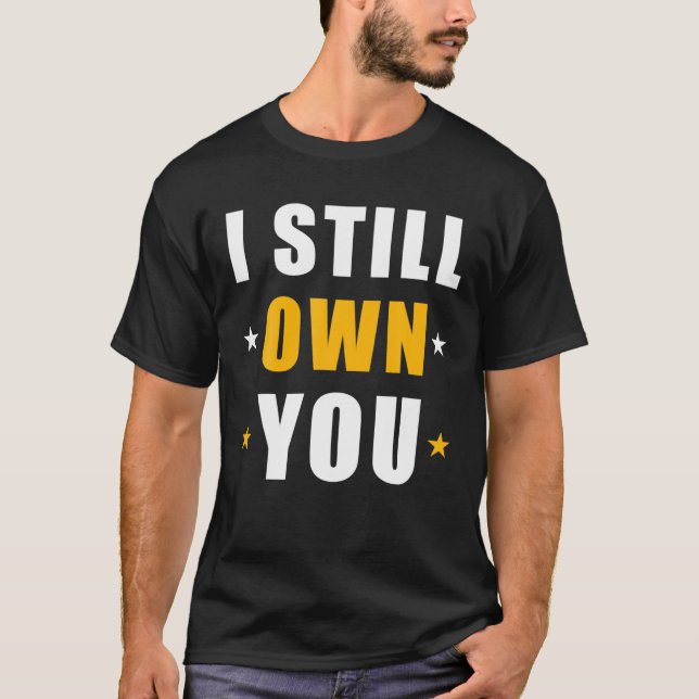 T-shirt I Still Own You (Devant)