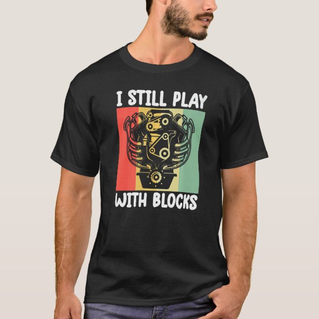 T-shirt i still play with blocks   Mechanic Motor Engine   (Devant)