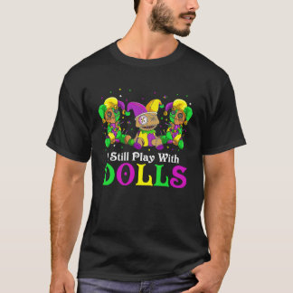 T-shirt I Still Play With Dolls Voodoo Mardi Gras Beads Je
