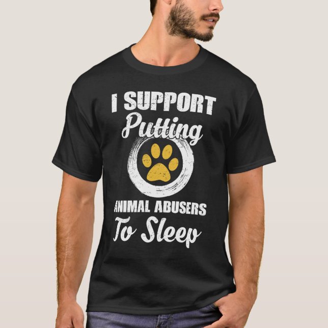 T-shirt I Support Putting Animal Abuse To Sleep (Devant)