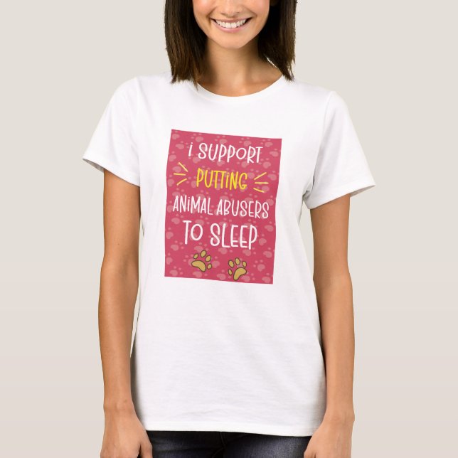 T-shirt I Support Putting Animal Abusers (Devant)