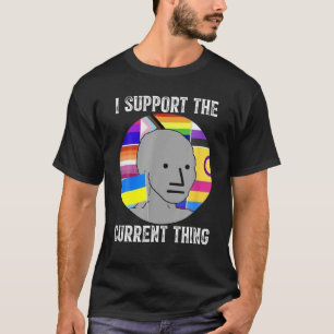 T-shirt I Support The Current Thing