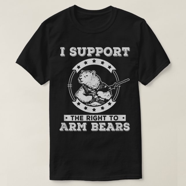 T-shirt I Support The Right To Arm Bears Shirt  (Design devant)