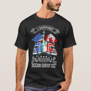 T-shirt I Support Truckers Freedom Convoy 2022 Is Truckers
