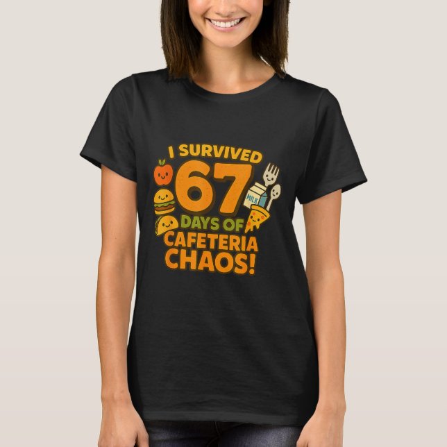 T-shirt I Survived 67 Days Of Cafeteria Chaos 67 Meme Lunc (Devant)