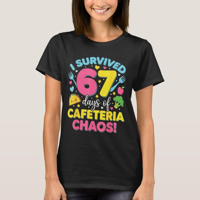 T-shirt I Survived 67 Days Of Cafeteria Chaos Meme  (Devant)