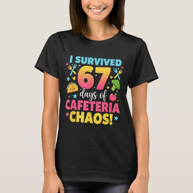 T-shirt I Survived 67 Days Of Cafeteria Chaos Meme  (Devant)