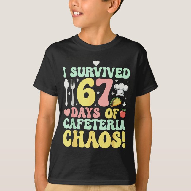 T-shirt I Survived 67 Days Of Cafeteria Chaos Six Seven Me (Devant)