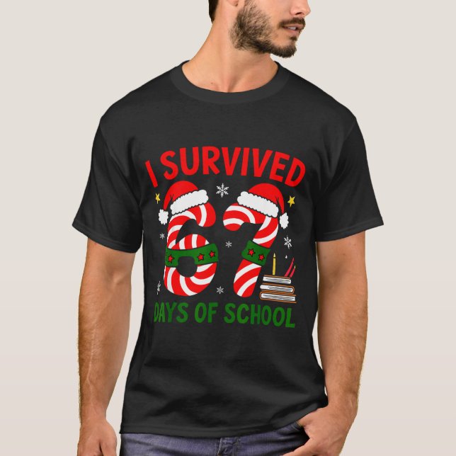 T-shirt I Survived 67 Days Of School Christmas Six Seven M (Devant)