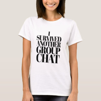T-shirt I Survived Another Group Chat Funny Typography