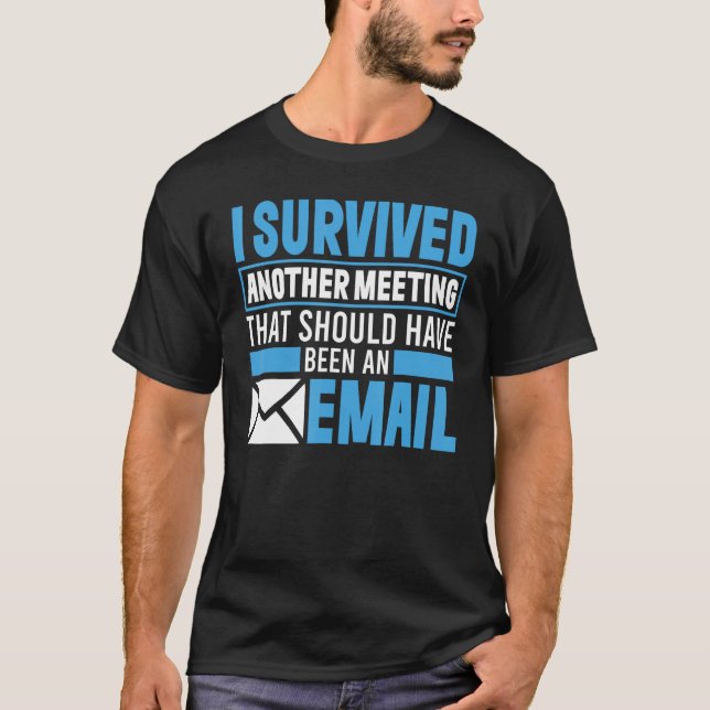 T-shirt I Survived Another Meeting That Should've Been An  (Devant)