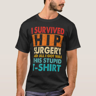 T-shirt I Survived Hip Replacement Surgery Quotes