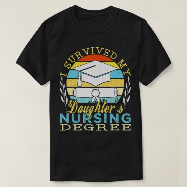 T-shirt I Survived My Daughter's Nursing Degree  (Design devant)