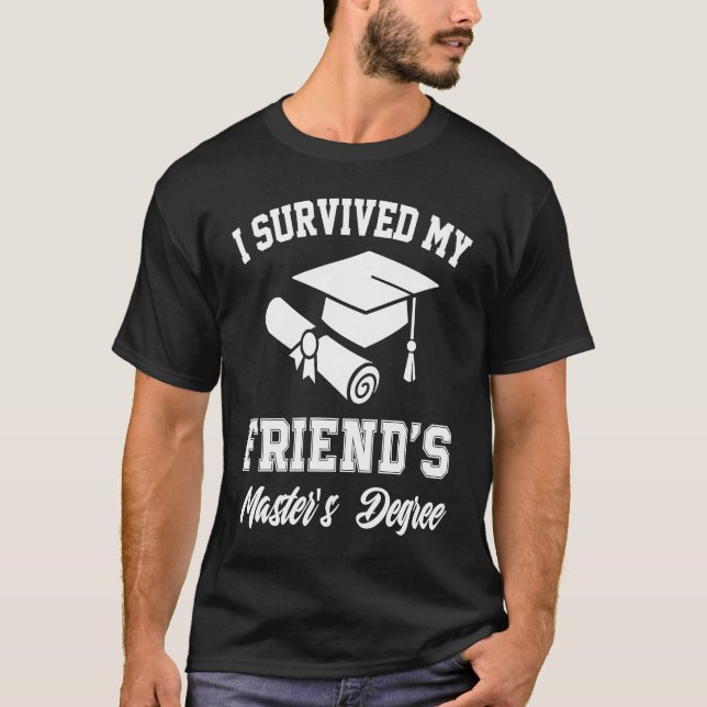 T-shirt i survived my friends masters degree graduation gr (Devant)
