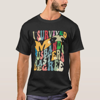 T-shirt I Survived My Husband s Masters Degree Groovy Grad