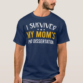 T-shirt I Survived My Momx27s PhD Dissertation Funny Docto