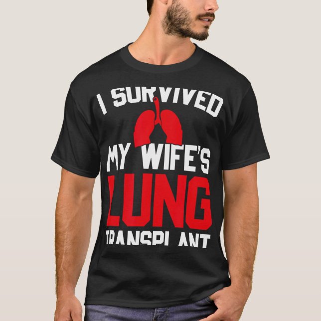 T-shirt I Survived My Wife's Lung Transplant, New Lung  (Devant)
