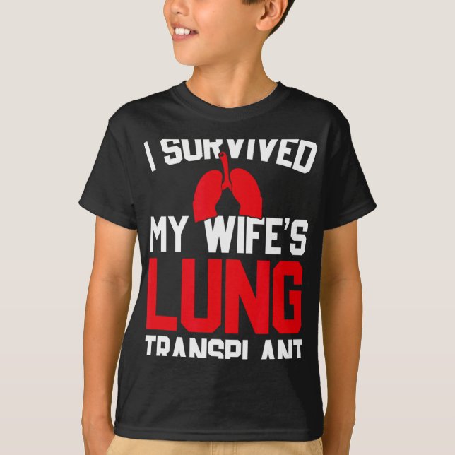 T-shirt I Survived My Wife's Lung Transplant, New Lung  (Devant)