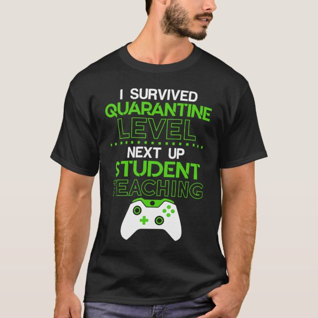 T-shirt I survived quarantine level next up STUDENT TEACHI (Devant)