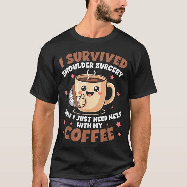 T-shirt I Survived Shoulder Surgery Funny Coffee Lover Men (Devant)
