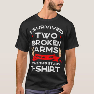 T-shirt I Survived Two Broken Arms Bone Injury Cast Recove