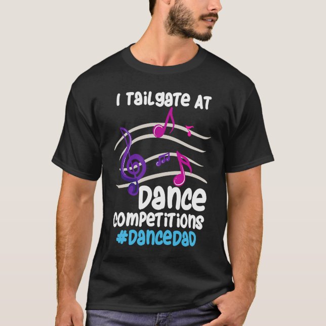 T-shirt I Tailgate At Dance Competitions DanceDad (Devant)