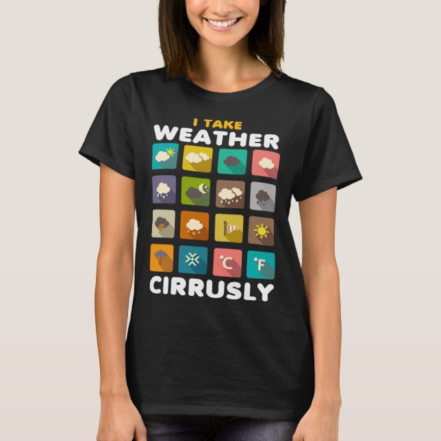 T-shirt I Take Weather Cirrusly Meteorology Science Meteor (Devant)