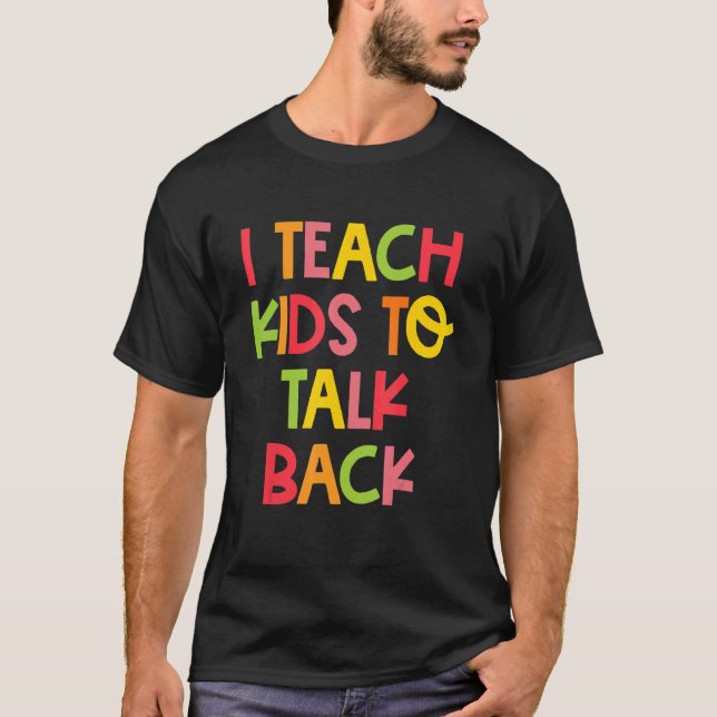 T-shirt I Teach Kids To Talk Back Speech Language Patholog (Devant)
