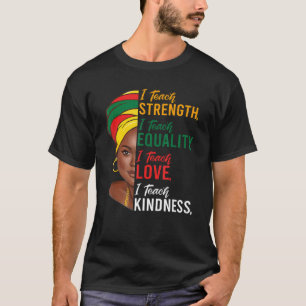 T-shirt I Teach Strength Equality Black History Mois Teac