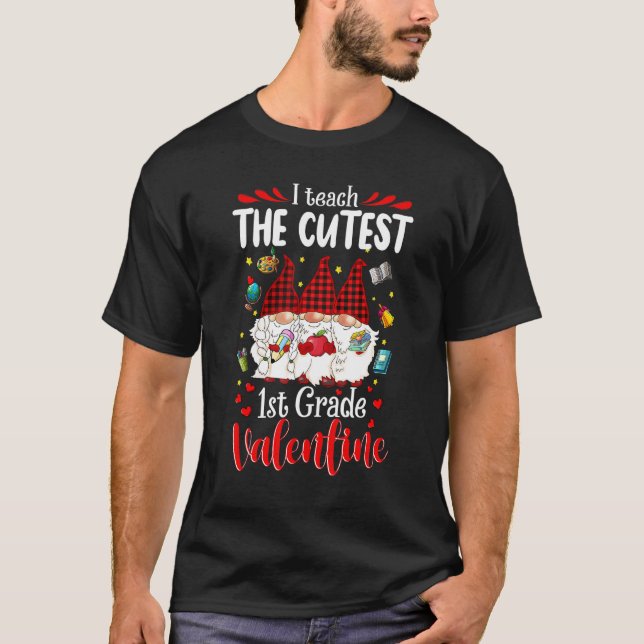 T-shirt I Teach The Cutest 1st Grade Valentines Gnomes Tea (Devant)