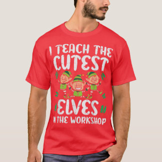 T-shirt I Teach The Cutest Elves In The Workshop Teacher C