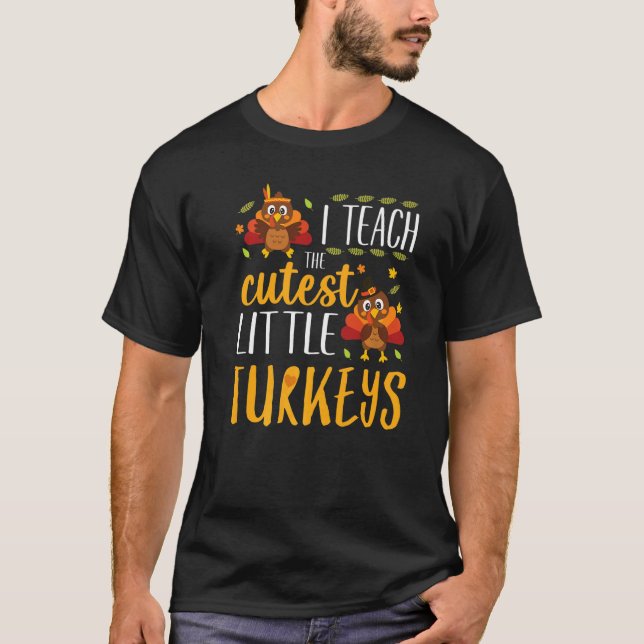 T-shirt I Teach The Cutest Little Turkeys Thanksgiving Tea (Devant)